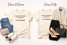 Load image into Gallery viewer, I Stopped Auditioning For Approval. I Cast Myself. Tee