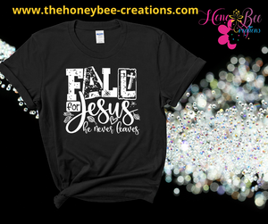 Fall for Jesus T-shirt he will never leave you!