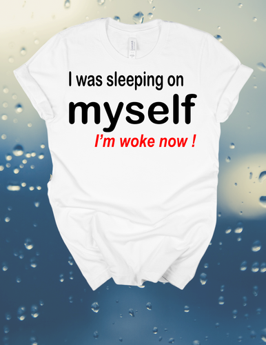 I was Sleeping on Myself Tee