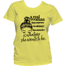 Load image into Gallery viewer, Real Women Are Whatever we want to be T Shirt
