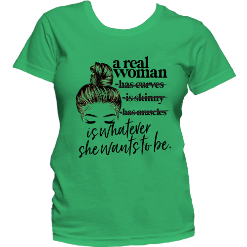 Real Women Are Whatever we want to be T Shirt