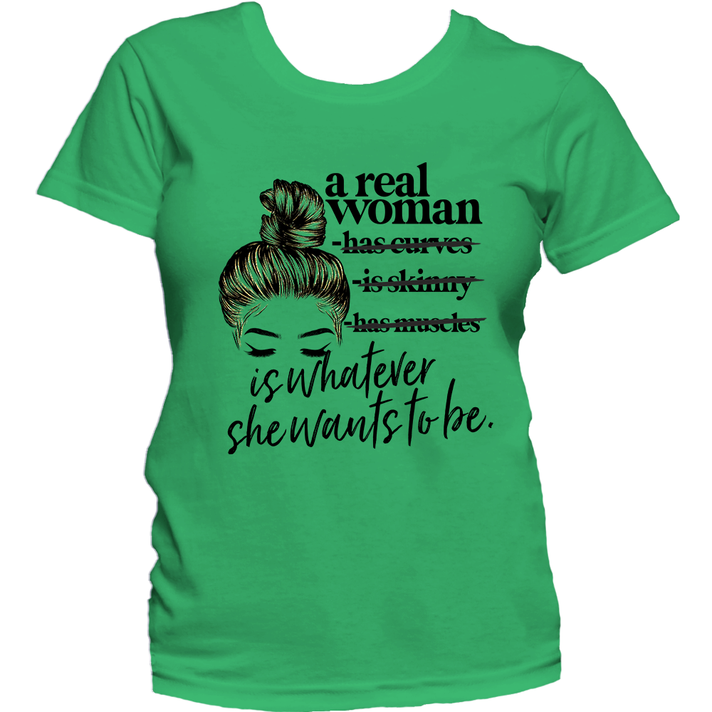 Real Women Are Whatever we want to be T Shirt