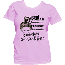 Load image into Gallery viewer, Real Women Are Whatever we want to be T Shirt